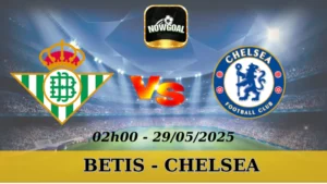 Kèo Nhà Cái Conference League - Betis Vs Chelsea, 29/5/2025