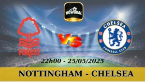 Tỷ Lệ Kèo Hôm Nay NHA - Nottingham Vs Chelsea, 25/5/2025